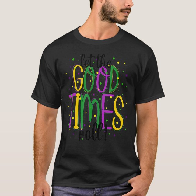 Mardi Gras Let Good Times Roll Funny Party Men Wom T-Shirt (Front)