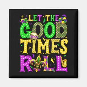 Mardi Gras Let The Good Times Roll Funny Carnival Magnet