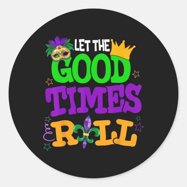 Mardi Gras Let The Good Times Roll Funny Men Women Classic Round Sticker (Front)