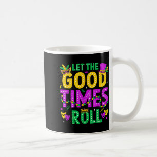 Mardi Gras Let The Good Times Roll Funny Men Women Coffee Mug