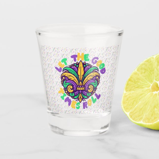 Mardi Gras Let the good times roll Shot Glass (Front)