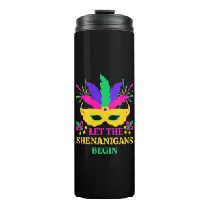 mardi gras let the shenganins begin thermal tumbler