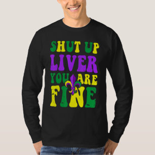 Mardi Gras Parade Outfit Shut Up Liver Youre Fine T-Shirt