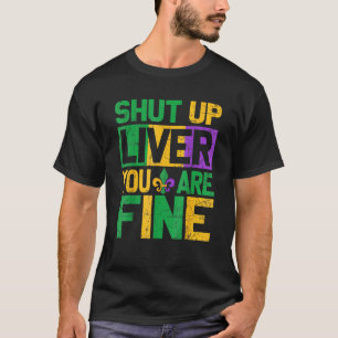 Mardi Gras Parade Outfit Shut Up Liver Youre Fine  T-Shirt