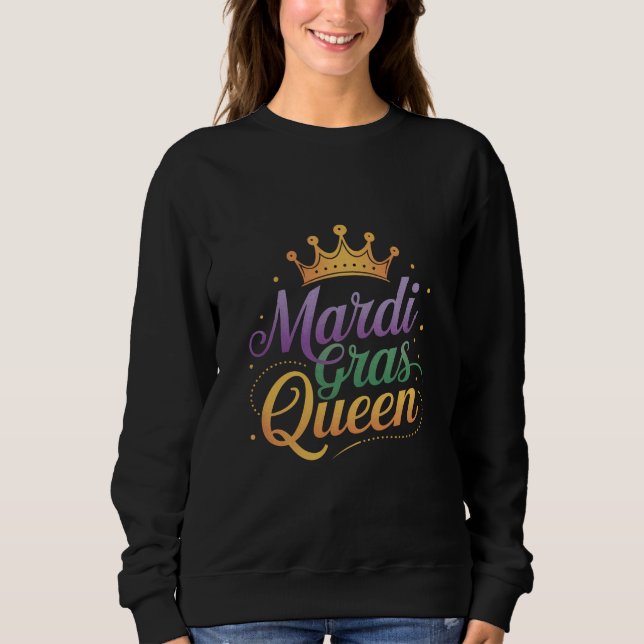 Mardi Gras Queen Parade Costume Party  Sweatshirt (Front)