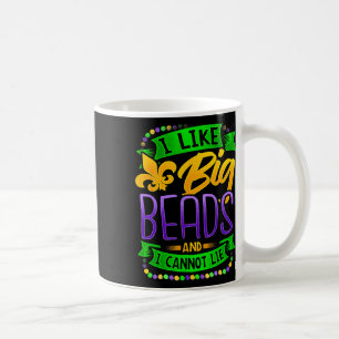 Mardi Gras Shirt I Like Big Beads And I Can Not Li Coffee Mug