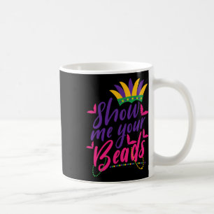Mardi Gras Show Me Your Beads Funny  Coffee Mug