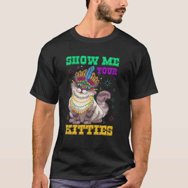 Mardi Gras Show Me Your Kitties Funny Cat Lover Ki T-Shirt (Front)