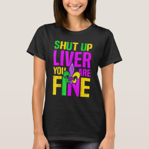 Mardi Gras Shut Up Liver You're Fine Alcohol 1 T-Shirt