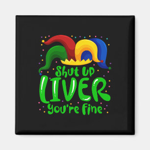 Mardi Gras Shut Up Liver You're Fine Mardi Gras Pa Magnet