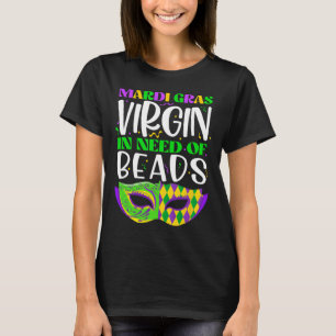 Mardi Gras Virgin In Need Of Beads Party  T-Shirt