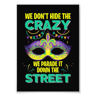 Mardi Gras We Don't Hide Crazy Photo Print