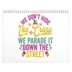 Mardi Gras We Don't Hide The Crazy We Parade it Calendar