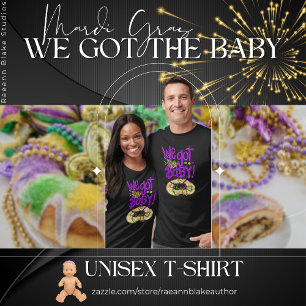 Mardi Gras We Got the Baby T-Shirt