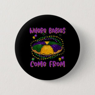 Mardi Gras Where Bybies Come From King Cake 1 6 Cm Round Badge