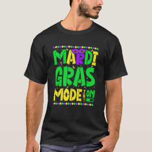 Mardy Gras Mode On Celebrations parade Fat Tuesday T-Shirt