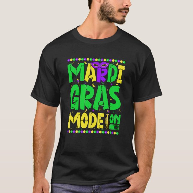 Mardy Gras Mode On Celebrations parade Fat Tuesday T-Shirt (Front)