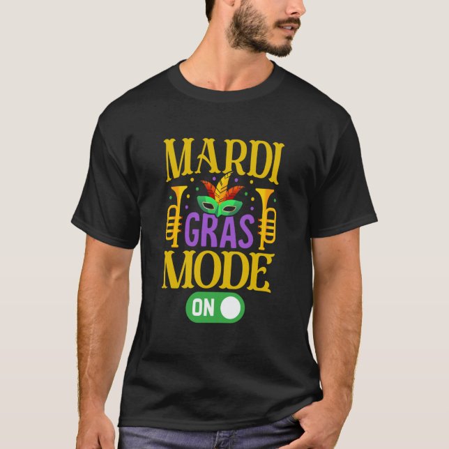Mardy Gras Mode On Celebrations parade Fat Tuesday T-Shirt (Front)