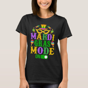 Mardy Gras Mode On Celebrations parade Fat Tuesday T-Shirt