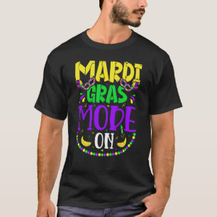 Mardy Gras Mode On Celebrations parade Fat Tuesday T-Shirt