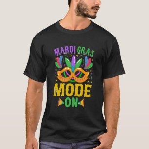 Mardy Gras Mode On Celebrations parade Fat Tuesday T-Shirt