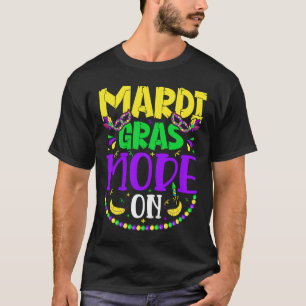 Mardy Gras Mode On Celebrations parade Fat Tuesday T-Shirt