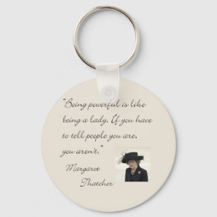 Margaret Thatcher Quote "Being powerful..." Key Ring