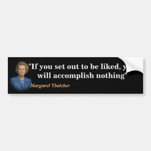 Margaret Thatcher Quote On Being Liked Bumper Sticker