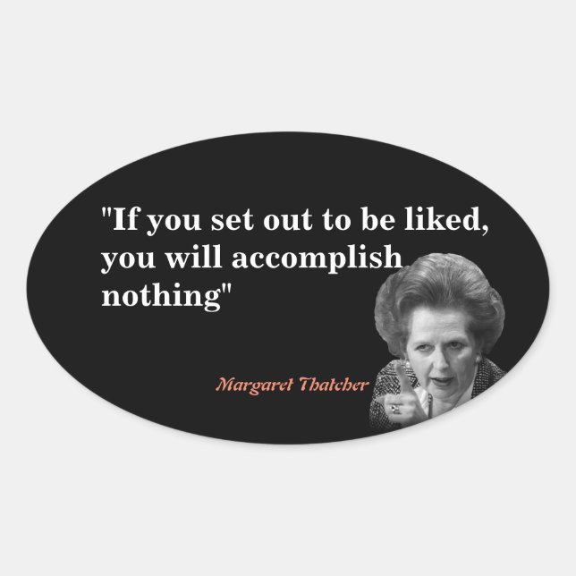 Margaret Thatcher Quote On Being Liked Oval Sticker (Front)