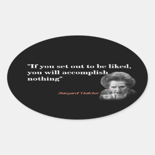 Margaret Thatcher Quote On Being Liked Oval Sticker
