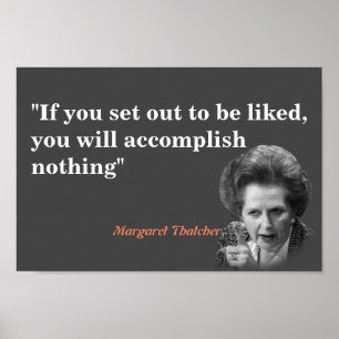 Margaret Thatcher Quote On Being Liked Poster