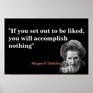 Margaret Thatcher Quote On Being Liked Poster