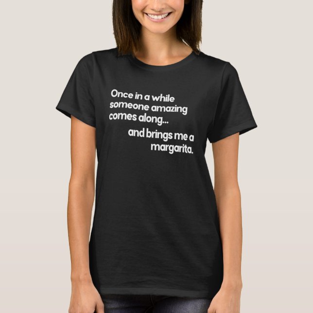 Margarita Quote Someone Amazing Brings Me A Margar T-Shirt (Front)