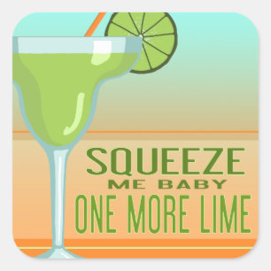 Margarita   Squeeze Me Baby One More Lime Square Sticker