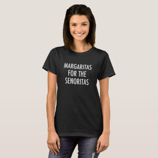 Margaritas for the senoritas T-Shirt