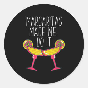 Margaritas Made Me Do It Shirt, Funny Drinking Quo Classic Round Sticker