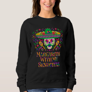 Margaritas With My Senoritas  Mexican Humor Mexico Sweatshirt