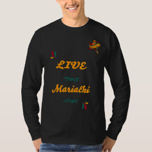 Mariachi Quote Live The Mariachi Life Desing And C T-Shirt