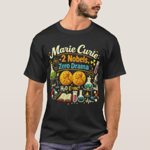 Marie Curie: Two Nobels, Zero Drama T-Shirt