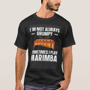Marimba Musician Instrument Not Always Grumpy T-Shirt