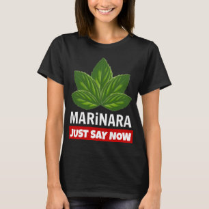 Marinara Just Say Now Basil Leaves Food Humour T-Shirt