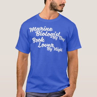 Marine Biologist by day book lover at night  T-Shirt