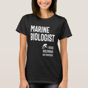 Marine Biologist - I Kiss Dolphins On Porpoise T-Shirt