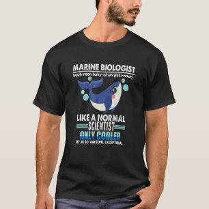 Marine Biologist Like A Normal Scientist Only Coo T-Shirt