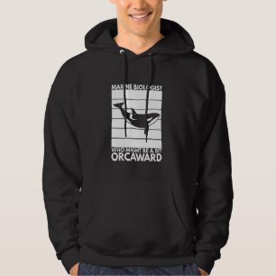 Marine Biologist Might Be Orcaward Orca Ocean Biol Hoodie
