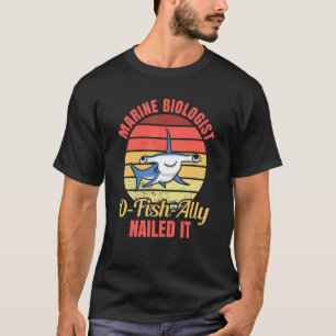 Marine Biologist O Fish Ally Nailed It  Ocean Stud T-Shirt