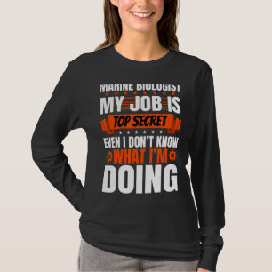 Marine Biologist Pun Even I Don't Know What I'm Do T-Shirt