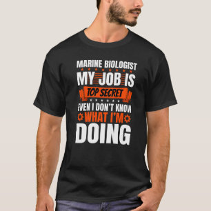 Marine Biologist Pun Even I Don't Know What I'm Do T-Shirt