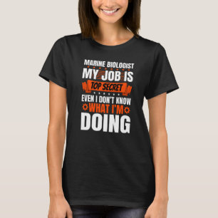 Marine Biologist Pun Even I Don't Know What I'm Do T-Shirt