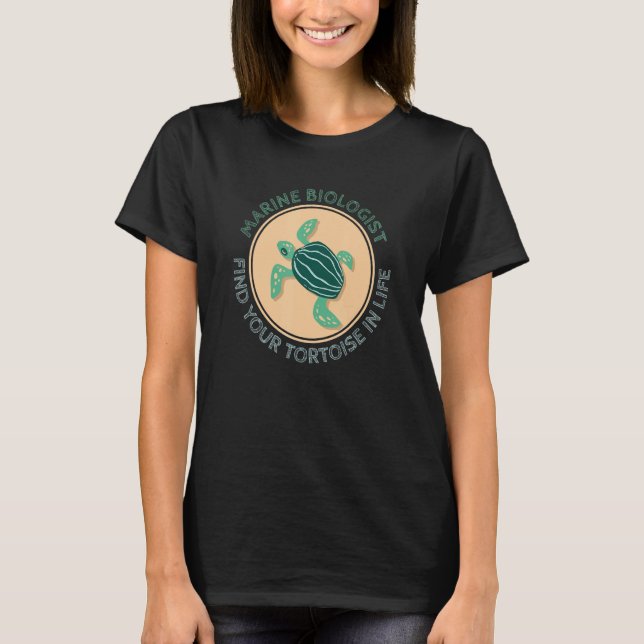 Marine Biologist Pun Find Your Tortoise In Life Oc T-Shirt (Front)